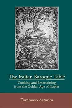 The Italian Baroque Table: Cooking and Entertaining from the Golden Age of Naples