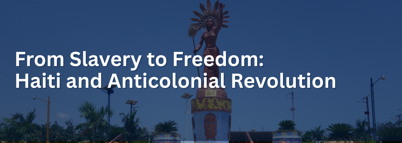 From Slavery to Freedom: Haiti and Anticolonial Revolution